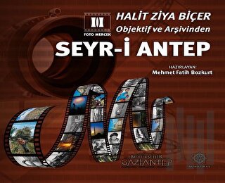 Halit Ziya Biçer Objektif ve Arşivinden Seyr-i Antep (Ciltli)