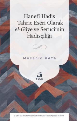 Hanefi Hadis Tahric Eseri Olarak el - Gaye ve Seruci'nin Hadisçiliği