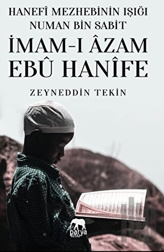 Hanefi Mezhebinin Işığı Numan Bin Sabit - İmam-ı Azam Ebu Hanife