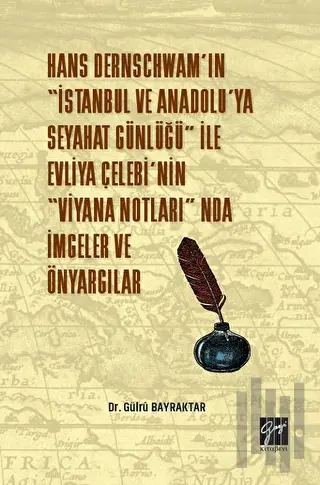 Hans Dernschwam'ın "İstanbul ve Anadolu'ya Seyahat Günlüğü" ile Evliya Çelebi'nin "Viyana Notları'nda İmgeler ve Önyargılar