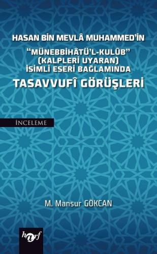 Hasan Bin Mevla Muhammed'in Münebbihatü'l-Kulüb İsimli Eseri Bağlamında Tasavvufi Görüşleri