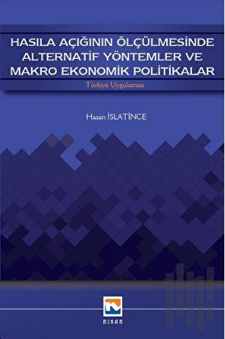 Hasıla Açığının Ölçülmesinde Alternatif Yöntemler ve Makro Ekonomik Politikalar