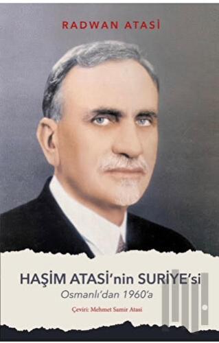 Haşim Atasi'nin Suriyesi - Osmanlı'dan 1960'a