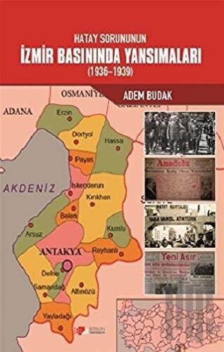 Hatay Sorununun İzmir Basınında Yansımaları (1936-1939)