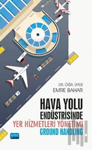 Hava Yolu Endüstrisinde Yer Hizmetleri Yönetimi (Ground Handling)