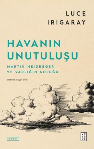 Havanın Unutuuluşu - Martin Heidegger ve Varlığın Soluğu