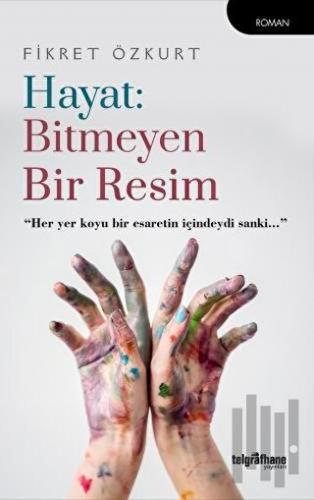 Hayat: Bitmeyen Bir Resim | Kitap Ambarı