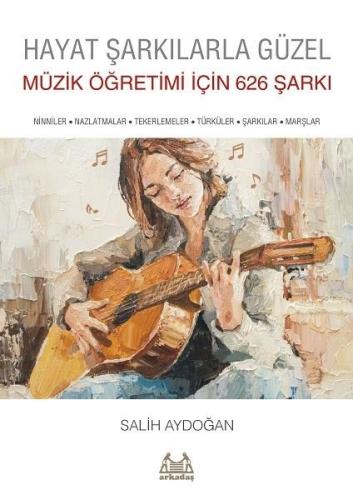 Hayat Şarkılarla Güzel: Müzik Öğretimi İçin 626 Şarkı | Kitap Ambarı