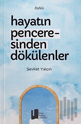 Hayatın Penceresinden Dökülenler | Kitap Ambarı