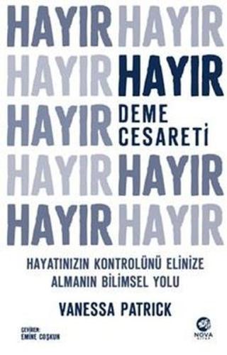 Hayır Deme Cesareti - Hayatınızın Kontrolünü Elinize Almanın Bilimsel 