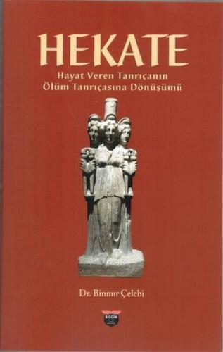 Hekate - Hayat Veren Tanrıçanın Ölüm Tanrıçasına Dönüşümü