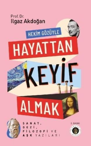 Hekim Gözüyle Hayattan Keyif Almak - Sanat, Gezi, Filozofi ve Aşk Yazı