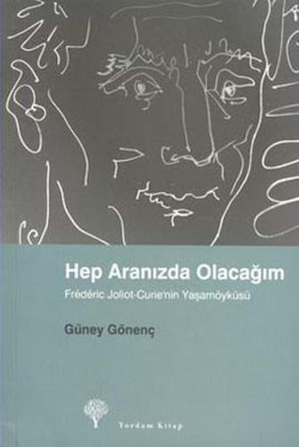 Hep Aranızda Olacağım - Frederic Joliot-Curie'nin Yaşamöyküsü