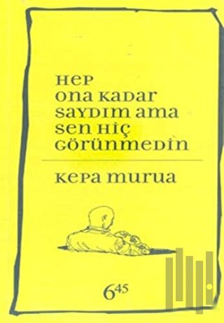 Hep Ona Kadar Saydım Ama Sen Hiç Görünmedin