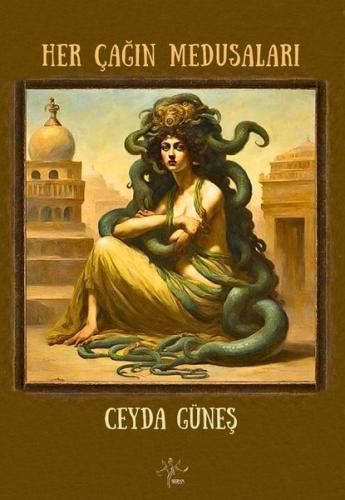 Her Çağın Medusaları - Eril Çağların Güçlü Kadınlarına | Kitap Ambarı