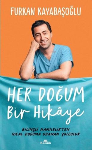 Her Doğum Bir Hikaye - Bilinçli Hamilelikten İdeal Doğuma Uzanan Yolculuk