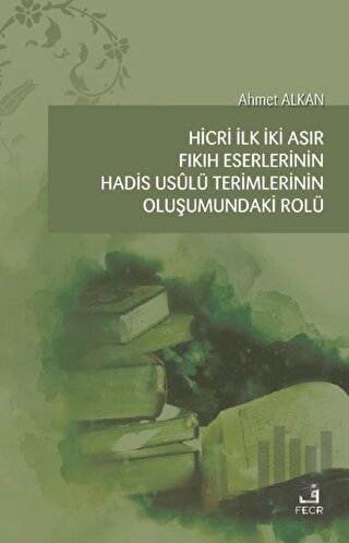 Hicri İlk İki Asır Fıkıh Eserlerinin Hadis Usulü Terimlerinin Oluşumun