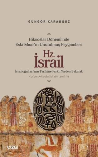 Hiksoslar Dönemi'nde Eski Mısır'ın Unutulmuş Peygamberi Hz.İsrail - İsrailoğulları'nın Tarihine Farklı Yerden Bakmak