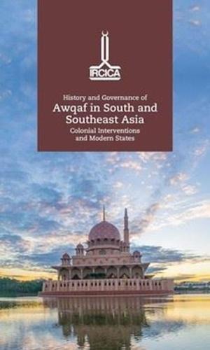 History and Governance of Awqaf in South and Southeast Asia Colonial Interventions and Modern States (Ciltli)