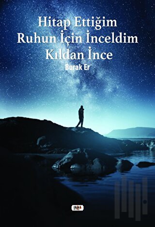 Hitap Ettiğim Ruhun İçin İnceldim Kıldan İnce