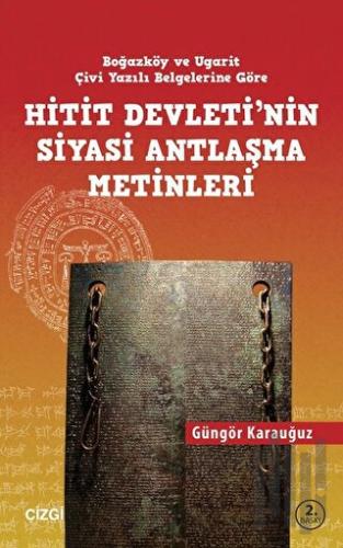 Hitit Devletinin Siyasi Antlaşma Metinleri Boğazköy ve Ugarit Çivi Yazılı Belgelerine Göre