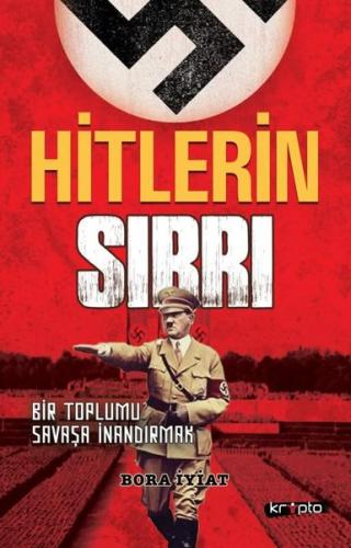 Hitlerin Sırrı - Bir Toplumu Savaşa İnandırmak
