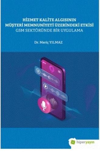 Hizmet Kalite Algısının Müşteri Memnuniyeti Üzerindeki Etkisi GSM Sektöründe Bir Uygulama