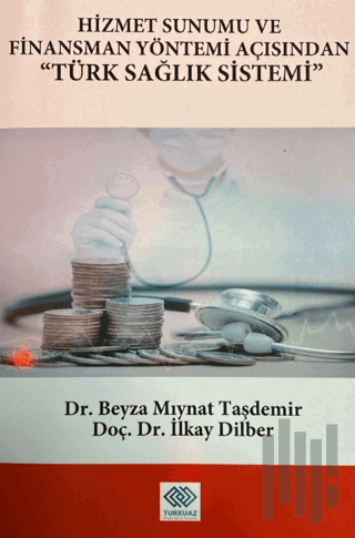 Hizmet Sunumu ve Finansman Yöntemi Açısından Türk Sağlık Sistemi | Kit