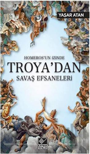 Homeros'un İzinde Troya'dan Savaş Efsaneleri