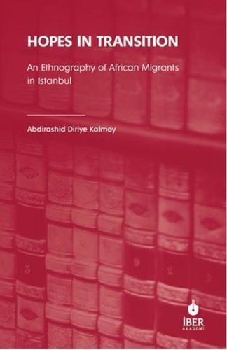 Hopes in Transition - An Ethnography of African Migrants in Istanbul