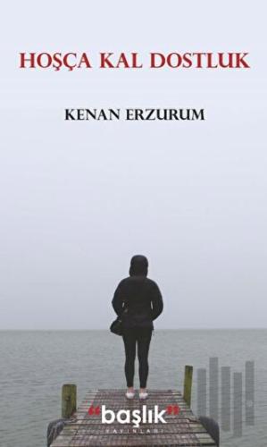 Hoşça Kal Dostluk | Kitap Ambarı