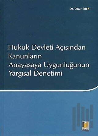 Hukuk Devleti Açısından Kanunların Anayasaya Uygunluğunun Yargısal Denetimi