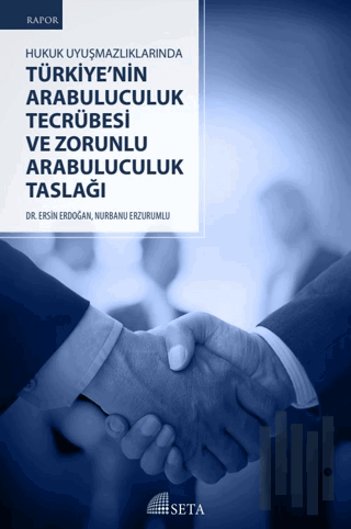 Hukuk Uyuşmazlıklarında Türkiye’nin Arabuluculuk Tecrübesi ve Zorunlu Arabuluculuk Taslağı