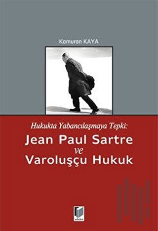 Hukukta Yabancılaşmaya Tepki: Jean Paul Sartre ve Varoluşçu Hukuk | Ki