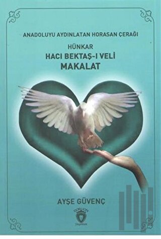 Anadoluyu Aydınlatan Horasan Çerağı Hünkar Hacı Bektaş Veli Makalat