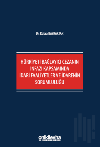 Hürriyeti Bağlayıcı Cezanın İnfazı Kapsamında İdari Faaliyetler ve İdarenin Sorumluluğu