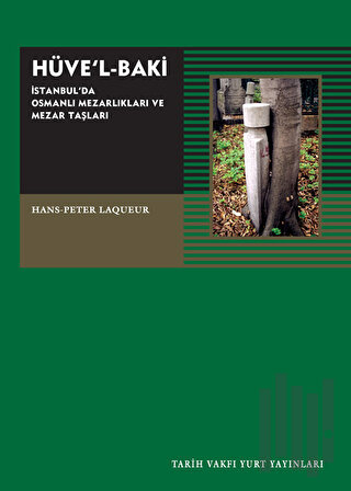 Hüve’l-Baki İstanbul’da Osmanlı Mezarlıkları ve Mezar Taşları