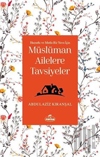 Huzurlu ve Mutlu Bir Yuva Için Müslüman Ailelere Tavsiyeler