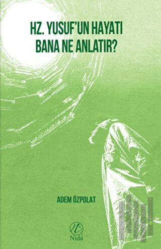 Hz. Yusuf’un Hayatı Bana Ne Anlatır?