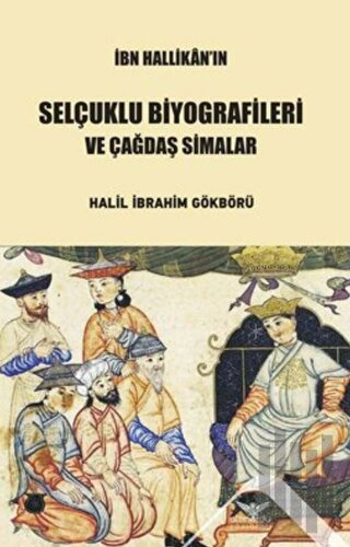 İbn Hallikan’ın Selçuklu Biyografileri ve Çağdaş Simalar | Kitap Ambar