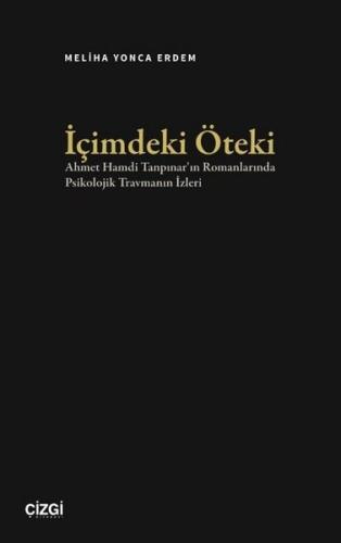 İçimdeki Öteki - Ahmet Hamdi Tanpınar'ın Romanlarında Psikolojik Travmanın İzleri
