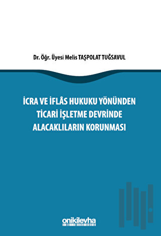 İcra İflas Hukuku Yönünden Ticari İşletme Devrinde Alacaklıların Korunması