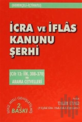 İcra ve İflas Kanunu Şerhi Cilt 13: İİK. 308-370 ve Arama Cetvelleri (Ciltli)