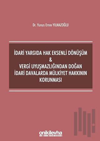İdari Yargıda Hak Eksenli Dönüşüm ve Vergi Uyuşmazlığından Doğan İdari Davalarda Mülkiyet Hakkının Korunması