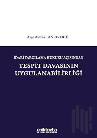 İdari Yargılama Hukuku Açısından Tespit Davasının Uygulanabilirliği