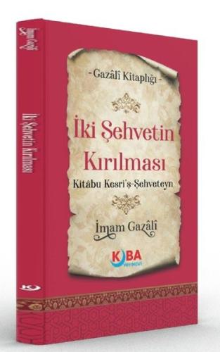 İki Şehvetin Kırılması Kitabu Kesri'ş Şehveteyn - Gazali Kitaplığı