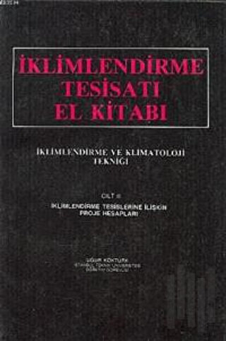 İklimlendirme Tesisatı El Kitabı Cilt: 2 - İklimlendirme ve Klimatoloji Tekniği