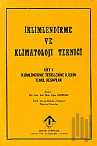 İklimlendirme ve Klimatoloji Tekniği Cilt: 1 - İklimlendirme Tesislerine İlişkin Temel Hesaplar