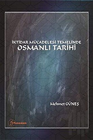 İktidar Mücadelesi Temelinde Osmanlı Tarihi