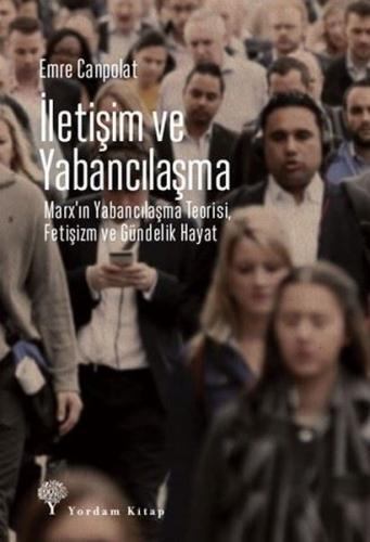 İletişim ve Yabancılaşma - Marx'ın Yabancılaşma Teorisi Fetişizm ve Gü